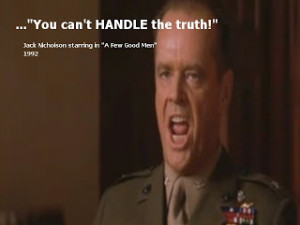 ... in A FEW GOOD MEN. 1992 YOU CAN'T HANDLE THE TRUTH! [jack nicholson