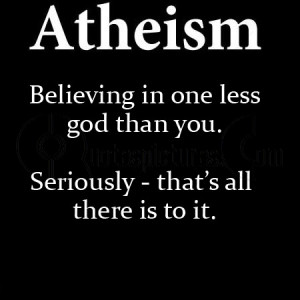 Every now and again I hear (or read) the statement from an atheist ...