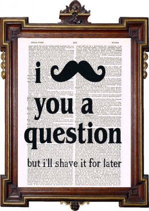 MUSTACHE YOU a Question Funny Quotes Upcycled Art Print Illustration ...