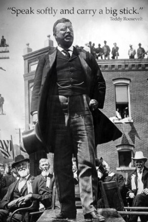 Teddy Roosevelt Speak Softly Quote Archival Photo Poster Premium ...
