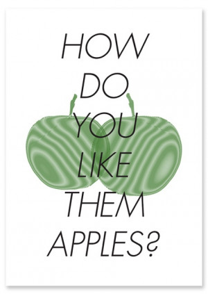 ... you like apples? Well, I got her numba, how do you like them apples