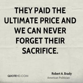 Robert A. Brady - They paid the ultimate price and we can never forget ...