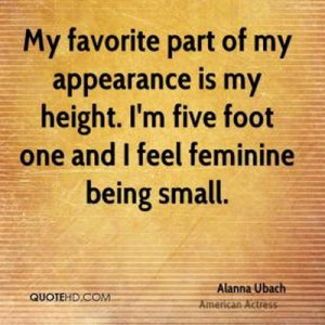 ... Five Foot One And I Feel Feminine Being Small - Appearance Quote