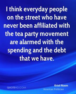 Kristi Noem - I think everyday people on the street who have never ...