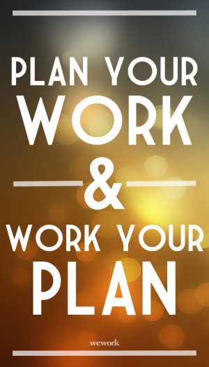 Plan your work and work your plan