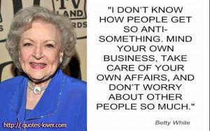 Don't worry about other people so much... wise words from a wise women ...