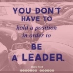 ... don't have to hold a position in order to be a leader. Click To Tweet