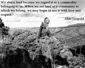 Aldo Leopold had an amazing mind, and a wonderful philosophy.