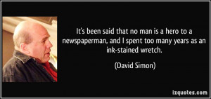 ... , and I spent too many years as an ink-stained wretch. - David Simon