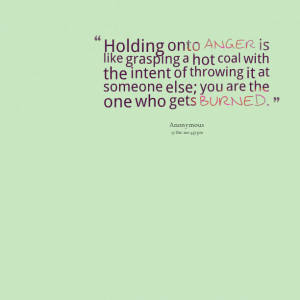 Quotes Picture: holding onto anger is like grasping a hot coal with ...