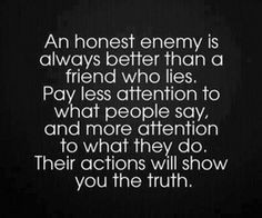 Those who lie to others will lie to you. Those who betray others, will ...