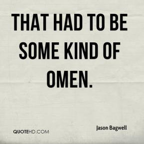 That had to be some kind of omen. - Jason Bagwell