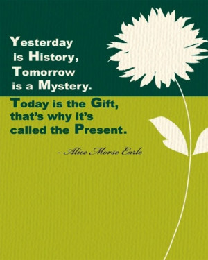 Yesterday is History... Alice Morse Earle Quote - Inspirational Wall ...