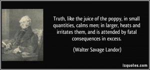 ... is attended by fatal consequences in excess. - Walter Savage Landor