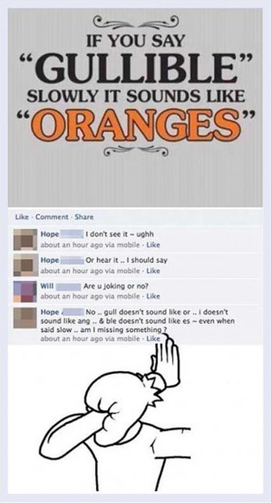 funny facepalm say oranges sounds like gullible