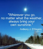 Wherever you go, no matter what the weather,always bring your own ...