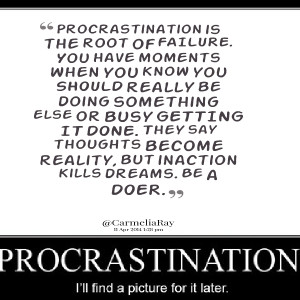 Quotes Picture: procrastination is the root of failure you have ...