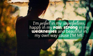 Happy In My Pain, Strong In My Weakness And Beautiful In My Own ...