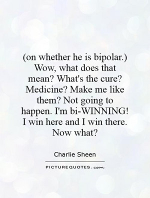 ... bi-WINNING! I win here and I win there. Now what? Picture Quote #1