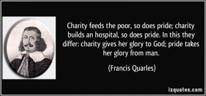 Charity feeds the poor, so does pride; charity builds an hospital, so ...