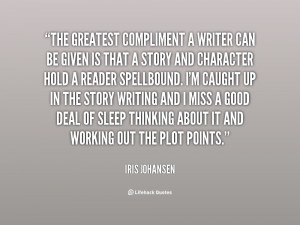 The Greatest Compliment A Writer Can Be Given Is That A Story