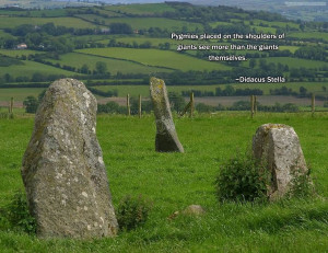 Pygmies Placed On The Shoulders Of Giants See More Than The Giants ...