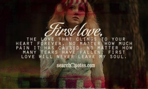 first love the love that clings to your heart forever no matter how ...