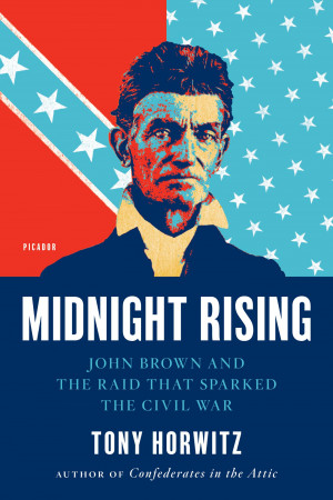 ... John Brown and the Raid that Sparked the Civil War, by Tony Horwitz