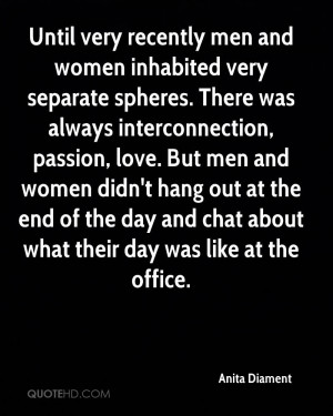 Until very recently men and women inhabited very separate spheres ...
