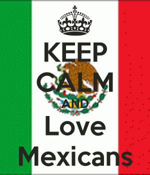 Keep Calm and Love Mexicans