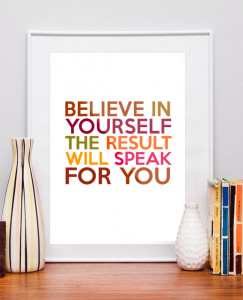 Believe in yourself the result will speak result quotes