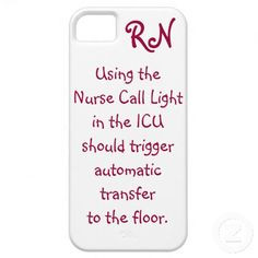 ICU RN Nurse iPhone5 Case Using the Nurse Call Light in the ICU should ...