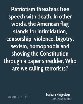 Barbara Kingsolver - Patriotism threatens free speech with death. In ...