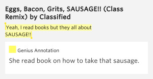 Yeah, I read books but they all about / SAUSAGE!! – Classified