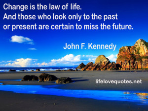... : Always Could To Change It Is Useful Quote About Life By JF Kennedy