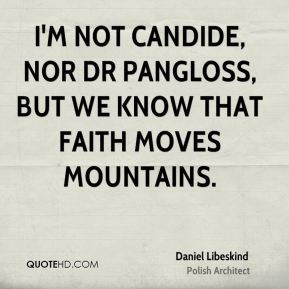 not Candide, nor Dr Pangloss, but we know that faith moves ...