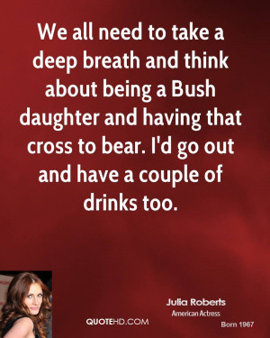 We all need to take a deep breath and think about being a Bush ...