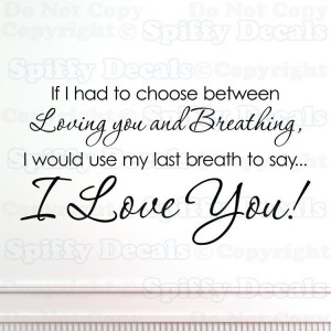 LOVE YOU IF I HAD TO CHOOSE BREATHING Quote Vinyl Wall Decal Decor
