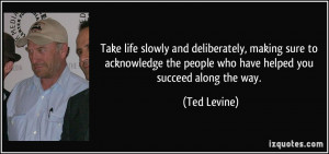 Take life slowly and deliberately, making sure to acknowledge the ...