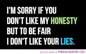 sorry if you don't like my honesty but to be fair I don't like ...