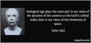 Geological age plays the same part in our views of the duration of the ...