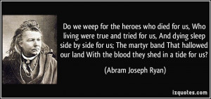 Do we weep for the heroes who died for us, Who living were true and ...