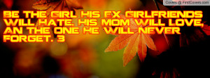 Be The Girl His Ex Girlfriends Will Hate, His Mom Will Love, An The ...