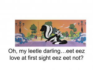 Pepé Le Pew, amorous (and “odorable”) French skunk. He may be ...