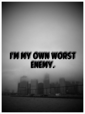 Im My Own Worst Enemy