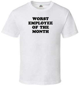 funny-t-shirt-WORST-EMPLOYEE-OF-THE-MONTH-joke-quote-work-humor ...