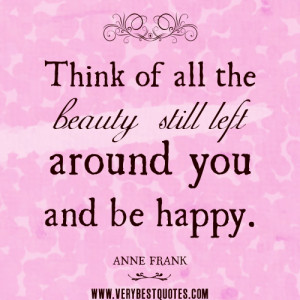 -happy-quotes-beauty-quotes-Anna-Frank-quotes-Think-of-all-the-beauty ...