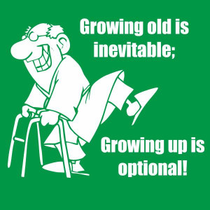 Growing_old_is_inevitable_Growing_up_is_optional_93646+(1).jpeg