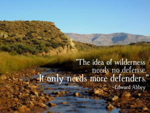 ... Wilderness Area. I love this Edward Abbey quote, so I stuck it on here