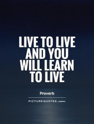 Learning Quotes Live Quotes Proverb Quotes Lessons Learned In Life ...